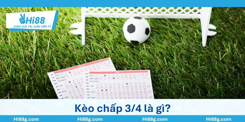 Kèo chấp 3/4 là gì?
